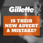 11 – Gillette – Is their new advert a mistake