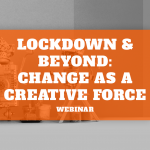 42 – Lockdown & Beyond – Change as a Creative Force