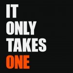 It Only Takes One